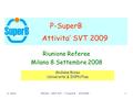 G. RizzoAttivita’ 2009 SVT – P-SuperB - 8/9/20081 P-SuperB Attivita’ SVT 2009 Riunione Referee Milano 8 Settembre 2008 Giuliana Rizzo Universita’ & INFN.