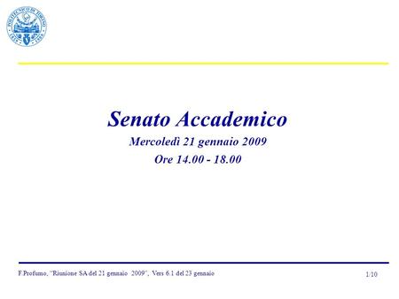 1/10 F.Profumo, “Riunione SA del 21 gennaio 2009”, Vers 6.1 del 23 gennaio Senato Accademico Mercoledì 21 gennaio 2009 Ore 14.00 - 18.00.