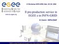 EGEE is a project funded by the European Union under contract IST-2003-508833 Il pre-production service in EGEE e in INFN-GRID D. Cesini - INFN-CNAF IV.