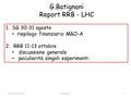 G.Batignani Report RRB - LHC 1. SG 30-31 agosto riepilogo finanziario M&O-A 2. RRB 11-13 ottobre discussione generale peculiarità singoli esperimenti 122.