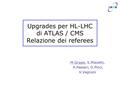 Upgrades per HL-LHC di ATLAS / CMS Relazione dei referees M.Grassi, S.Miscetti, A.Passeri, D.Pinci, V.Vagnoni.