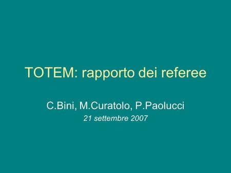 TOTEM: rapporto dei referee C.Bini, M.Curatolo, P.Paolucci 21 settembre 2007.