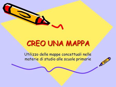 CREO UNA MAPPA Utilizzo delle mappe concettuali nelle materie di studio alle scuole primarie.