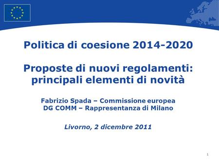 1 European Union Regional Policy – Employment, Social Affairs and Inclusion Politica di coesione 2014-2020 Proposte di nuovi regolamenti: principali elementi.