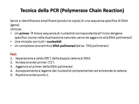 Tecnica della PCR (Polymerase Chain Reaction) Serve a identificare e amplificare (produrre copie) di una sequenza specifica dI DNA (gene) Utilizza: primer.
