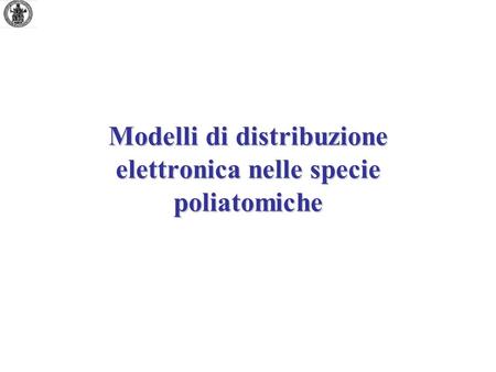 Modelli di distribuzione elettronica nelle specie poliatomiche.