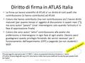 Diritto di firma in ATLAS Italia 29/10/2010L. Rossi –ATLAS Italia - Pisa1 La firma sui lavorsi scientifici di ATLAS e’ un diritto di tutti quelli che contribuiscono.