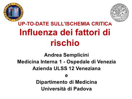 UP-TO-DATE SULL’ISCHEMIA CRITICA Influenza dei fattori di rischio Andrea Semplicini Medicina Interna 1 - Ospedale di Venezia Azienda ULSS 12 Veneziana.