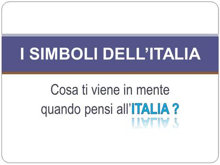 I SIMBOLI DELL’ITALIA IL TERRITORIO Il territorio può essere considerato un “simbolo” di uno STATO o NAZIONE; Ogni STATO o NAZIONE si distingue per tre.