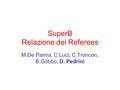 SuperB Relazione dei Referees M.De Palma, C.Luci, C.Troncon, B.Gobbo, D. Pedrini.