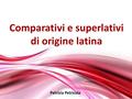 Comparativi e superlativi di origine latina