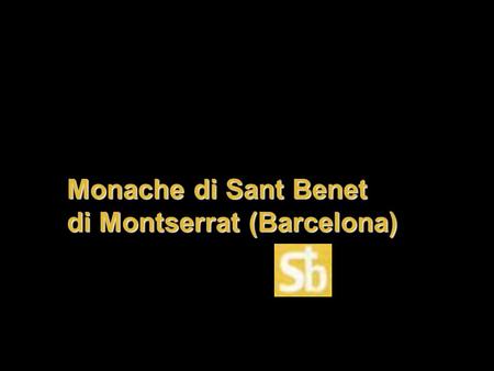 Monache di Sant Benet di Montserrat (Barcelona) PER SEMPRE La musica di “ ETERNITA’ ” di Vangelis, ci invita a meditare sulla VITA che non FINISCE.