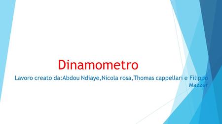 Dinamometro Lavoro creato da:Abdou Ndiaye,Nicola rosa,Thomas cappellari e Filippo Mazzer.