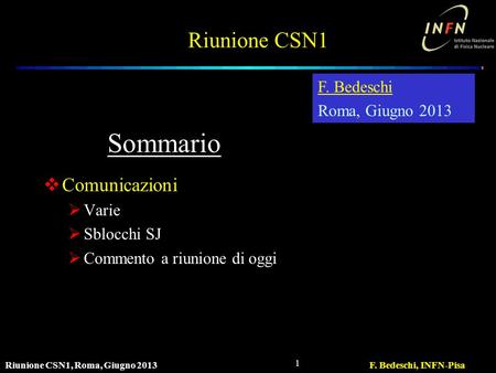 Riunione CSN1, Roma, Giugno 2013F. Bedeschi, INFN-Pisa 1 Riunione CSN1  Comunicazioni  Varie  Sblocchi SJ  Commento a riunione di oggi F. Bedeschi.