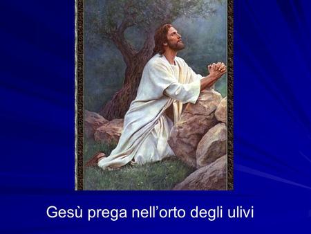 Gesù prega nell’orto degli ulivi. Gesù percosso e calunniato.