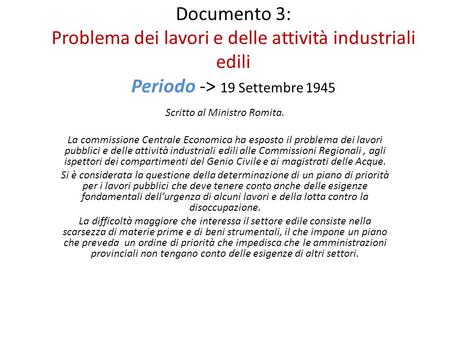 Documento 3: Problema dei lavori e delle attività industriali edili Periodo -> 19 Settembre 1945 Scritto al Ministro Romita. La commissione Centrale Economica.
