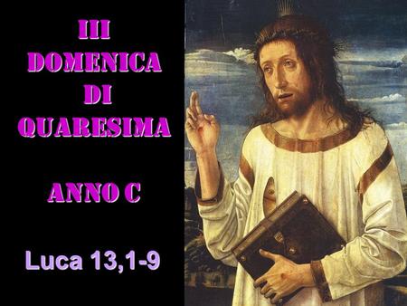III DOMENICA DI quaresima ANNO C DI quaresima ANNO C Luca 13,1-9.