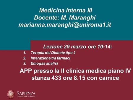 Medicina Interna III Docente: M. Maranghi Lezione 29 marzo ore 10-14: 1.Terapia del Diabete tipo 2 2.Interazione tra farmaci.
