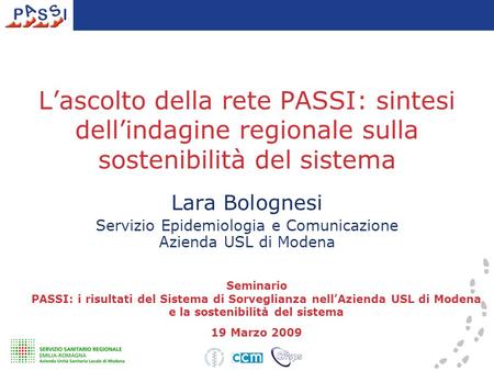 Lara Bolognesi Servizio Epidemiologia e Comunicazione Azienda USL di Modena Seminario PASSI: i risultati del Sistema di Sorveglianza nell’Azienda USL di.