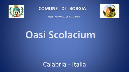 Calabria - Italia COMUNE DI BORGIA 88021 PROVINCIA DI CATANZARO.