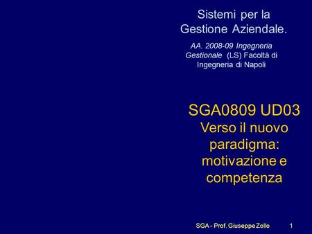 SGA - Prof. Giuseppe Zollo1 Sistemi per la Gestione Aziendale. AA. 2008-09 Ingegneria Gestionale (LS) Facoltà di Ingegneria di Napoli SGA0809 UD03 Verso.