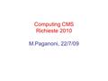 Computing CMS Richieste 2010 M.Paganoni, 22/7/09.