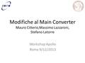 Modifiche al Main Converter Mauro Citterio,Massimo Lazzaroni, Stefano Latorre Workshop Apollo Roma 9/12/2013.