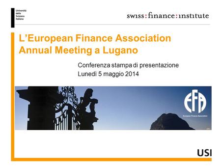 L’European Finance Association Annual Meeting a Lugano Conferenza stampa di presentazione Lunedì 5 maggio 2014.