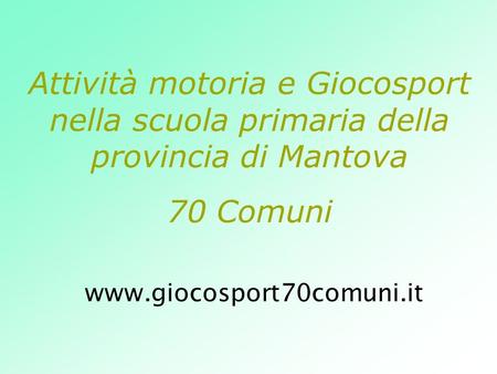 Attività motoria e Giocosport nella scuola primaria della provincia di Mantova 70 Comuni www.giocosport70comuni.it.