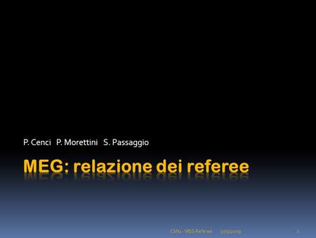 P. Cenci P. Morettini S. Passaggio 30/3/2009 1 CSN1 - MEG Referee.