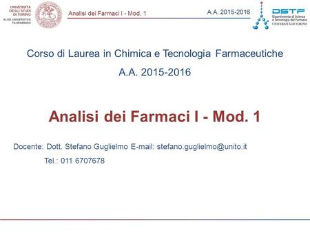 Corso di Laurea in Chimica e Tecnologia Farmaceutiche A.A. 2015-2016 Docente: Dott. Stefano Guglielmo   Tel.: 011 6707678.