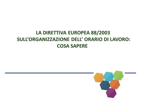 LA DIRETTIVA EUROPEA 88/2003 SULL’ORGANIZZAZIONE DELL’ ORARIO DI LAVORO: COSA SAPERE.