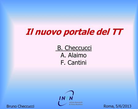 Il nuovo portale del TT B. Checcucci A. Alaimo F. Cantini Bruno Checcucci Roma, 5/6/2013.