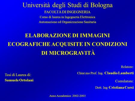 Università degli Studi di Bologna FACOLTÀ DI INGEGNERIA Corso di laurea in Ingegneria Elettronica Automazione ed Organizzazione Sanitaria ELABORAZIONE.