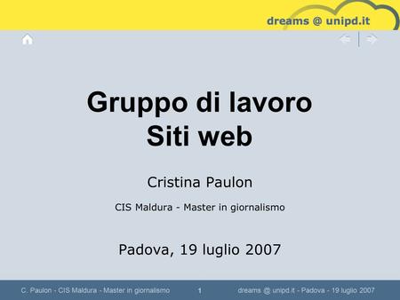 1 Gruppo di lavoro Siti web Cristina Paulon CIS Maldura - Master in giornalismo Padova, 19 luglio 2007 C. Paulon - CIS Maldura - Master in giornalismodreams.