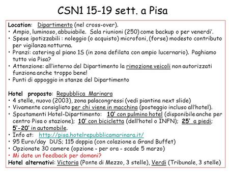 CSN1 15-19 sett. a Pisa Location: Dipartimento (nel cross-over). Ampio, luminoso, abbuiabile. Sala riunioni (250) come backup o per venerdi’. Spese ipotizzabili.