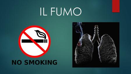 IL FUMO. Componenti del fumo: Vapore acqueo; Particelle fini che compongono: 1.Sostanze irritanti (ammoniaca, formaldeide) 2. 400 Sostanze velenose (