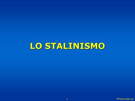LO STALINISMO © Pearson Italia spa.