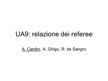 UA9: relazione dei referee A. Cardini, A. Ghigo, R. de Sangro.