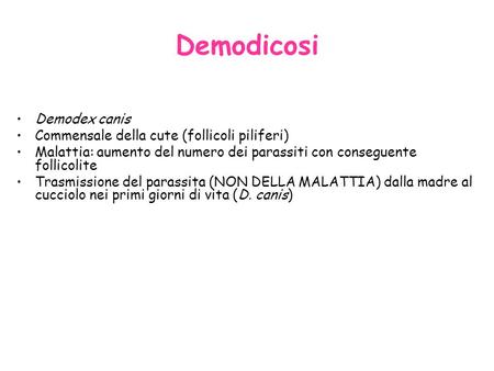 Demodicosi Demodex canis Commensale della cute (follicoli piliferi)