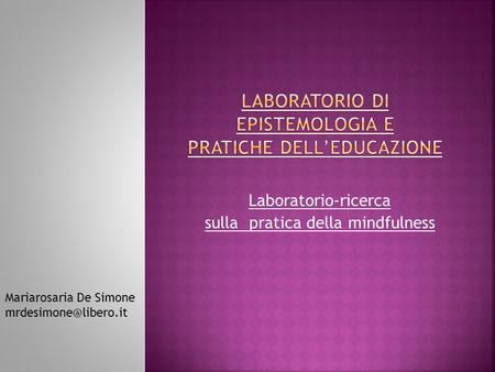 Laboratorio-ricerca sulla pratica della mindfulness Mariarosaria De Simone