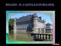 BELGIO - IL CASTELLO DI BELOEIL Ogni anno il castello di Beloeil, considerato la Versailles del Belgio, offre un momento indimenticabile degno delle.