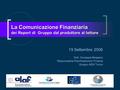 La Comunicazione Finanziaria dei Report di Gruppo dal produttore al lettore 19 Settembre 2006 Dott. Giuseppe Bergesio Responsabile Pianificazione e Finanza.