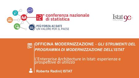 ROMA 23 GIUGNO 2016 OFFICINA MODERNIZZAZIONE - Gli strumenti del Programma di Modernizzazione dell’Istat L’Enterprise Architecture in Istat: esperienze.