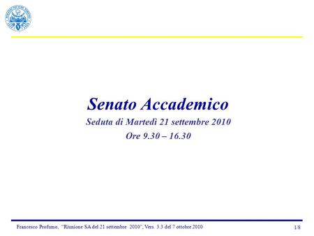 Francesco Profumo, “Riunione SA del 21 settembre 2010”, Vers. 3.3 del 7 ottobre 2010 1/8 Senato Accademico Seduta di Martedì 21 settembre 2010 Ore 9.30.
