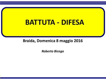 Roberto Bicego BATTUTA - DIFESA Braida, Domenica 8 maggio 2016 Ro be rt o Bi ce go 1.