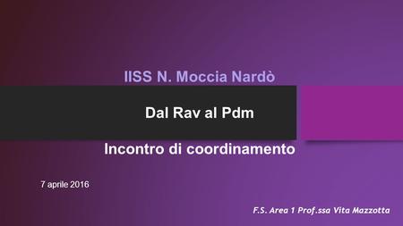 IISS N. Moccia Nardò Dal Rav al Pdm Incontro di coordinamento 7 aprile 2016 F.S. Area 1 Prof.ssa Vita Mazzotta.
