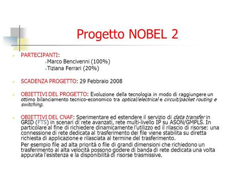 Progetto NOBEL 2 PARTECIPANTI: Marco Bencivenni (100%) Tiziana Ferrari (20%) SCADENZA PROGETTO: 29 Febbraio 2008 OBIETTIVI DEL PROGETTO: E voluzione della.