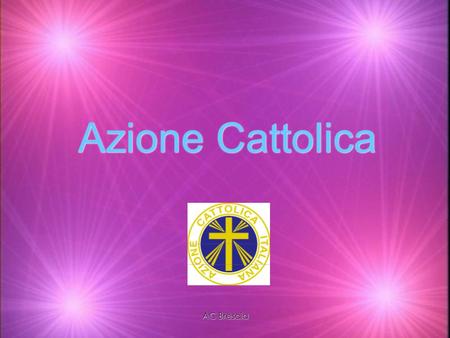 AC Brescia Azione Cattolica. AC Brescia Il progetto di AC Il progetto di AC Formare Cristo nelle persone Promuovere un’azione laicale Servire la Chiesa.