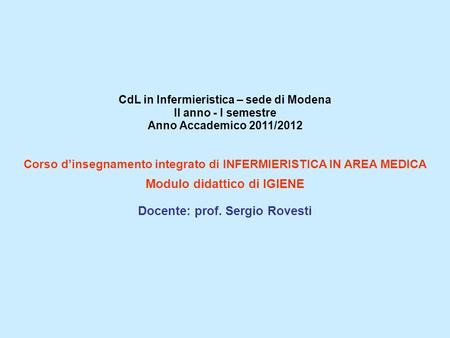 CdL in Infermieristica – sede di Modena II anno - I semestre Anno Accademico 2011/2012 Corso d’insegnamento integrato di INFERMIERISTICA IN AREA MEDICA.